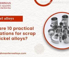 What Are 10 Practical Applications  For High Nickel Alloys