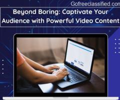 Beyond Boring: Captivate Your Audience withPowerfulVideoContent